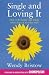 Single and Loving It: How to Be Happy and Whole When There Is No Other Half
