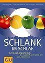 Schlank im Schlaf: Die revolutionäre Formel: So nutzen Sie Ihre Bio-Uhr zum Abnehmen (Einzeltitel Gesunde Ernährung)