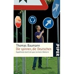Die spinnen, die Deutschen: Expeditionen durch den ganz normalen Wahnsinn