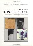 An Atlas of Lung Infections (Encyclopedia of Visual Medicine Series)