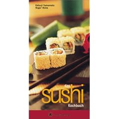 Das Sushi Kochbuch. A cook book. Eine Einf�hrung in die japanische Sushi K�che