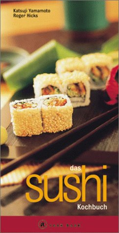 Produkt-Bild: Das Sushi Kochbuch. A cook book. Eine Einf&uuml;hrung in die japanische Sushi K&uuml;che