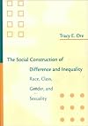 The Social Construction of Difference and Inequality: Race, Class, Gender and Sexuality