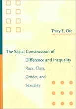 The Social Construction of Difference and Inequality: Race, Class, Gender and Sexuality