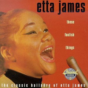 CD-Charts  Music : These Foolish Things : The Classic Balladry Of Etta James