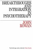 Breakthroughs and Integration in Psychotherapy (Psychotherapy Series),
John Rowan