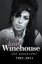 Amy Winehouse: The Biography 1983–2011 Amy Winehouse: The Biography 1983–2011