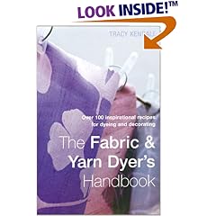 The Fabric & Yarn Dyer's Handbook: Over 100 Inspirational Recipes for Dyeing and Decorating