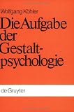 Die Aufgabe der Gestaltpsychologie - Wolfgang K&ouml;hler, Carroll C. Pratt