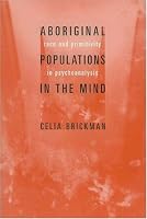 Aboriginal Populations in the Mind: Race and Primitivity in Psychoanalysis