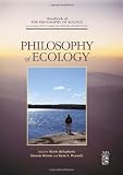 Philosophy of Ecology (Handbook of the Philosophy of Science, Vol. 11)