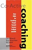 Co-Active Coaching: New Skills for Coaching People Toward Success in Work and Life