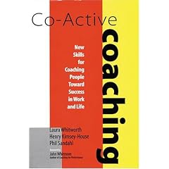 Co-Active Coaching: New Skills for Coaching People Toward Success in Work and Life