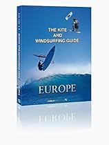 The Kite and Windsurfing Guide Europe: The First Comprehensive Spotguide for Kitesurfing and Windsurfing in Europe