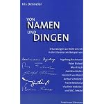Von Namen und Dingen: Erkundungen zur Rolle des Ich in der Literatur am Beispiel von Ingeborg Bachmann, Peter Bichsel, Max Frisch, Gottfried Keller, Heinrich ... Wedekind, Vladimir Nabokov und W.G. Sebald book cover
