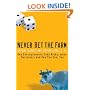 Never Bet the Farm: How Entrepreneurs Take Risks, Make Decisions - and How You Can, Too