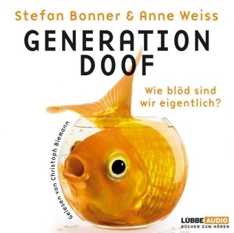 Generation Doof: Wie blöd sind wir eigentlich? by Stefan BonnerAnne Weiss