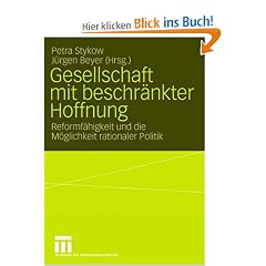 Gesellschaft mit beschr�nkter Hoffnung: Reformf�higkeit und die M�glichkeit rationaler Politik. Festschrift f�r Helmut Wiesenthal