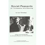 Soviet Peasants: Or, the Peasants' Art of Starving