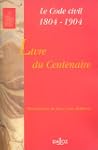 Le Livre du centenaire : Code civil,...