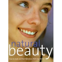 Natural Beauty: How to Look and Feel Fabulous from Top to Toe
