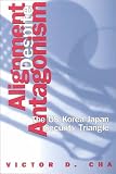 Alignment Despite Antagonism: The United States-Korea-Japan Security Triangle (Studies of the East Asian Institute (Columbia Paperback))