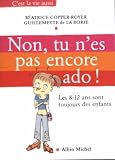 Non, tu n'es pas encore ado : Les huit-douze ans sont toujours des enfants Non, tu n'es pas encore ado : Les huit-douze ans sont toujours des enfants