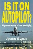Is It on Autopilot?: All You Ever Wanted to Know About Flying