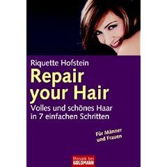 Repair your Hair: Volles und sch�nes Haar in 7 einfachen Schritten