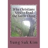 why christians need to read the tao te ching a new translation and commentary on the tao te ching from a biblical