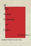 The moral economy of labor : Aristotelian themes in economic theory