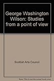 George Washington Wilson : studies from a point of view