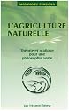 L'agriculture naturelle : theorie et pratique pour une philosophie verte