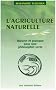 L'agriculture naturelle : theorie et pratique pour une philosophie verte