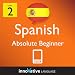 Learn Spanish - Level 2: Absolute Beginner Spanish Volume 2 (Enhanced Version): Lessons 1-25 with Audio (Innovative Language Series - Learn Spanish from Absolute Beginner to Advanced)