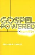 Gospel Powered Humility by William P. Farley
