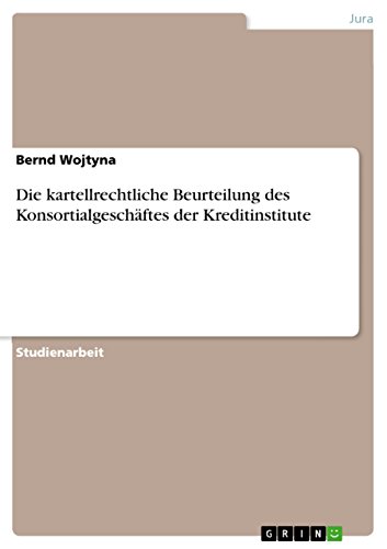 Die kartellrechtliche Beurteilung des Konsortialgeschäftes der Kreditinstitute (German Edition)