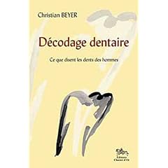 D�codage dentaire : Ce que j'ai vu dans les dents des hommes suivi de Ce que disent les dents des hommes