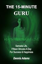 THE 15-MINUTE GURU: Samada Life, Fifteen Minutes A Day For Success & Happiness THE 15-MINUTE GURU: Samada Life, Fifteen Minutes A Day For Success & Happiness