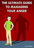 Anger Management: The Ultimage Guide to Managing your Anger and Frustrations
