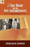 J. Edgar Hoover and the Anti-interventionists: FBI Political Surveillance and the Rise of the Domestic Security State, 1939-1945