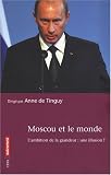 Moscou et le monde : L\'ambition de la grandeur : une illusion ?