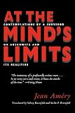 At the Minds Limits: Contemplations by a Survivor on Auschwitz and its Realities