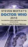 Steven Moffats Doctor Who 2010: The Critical Fans Guide to Matt Smiths First Series (Unauthorized) Reviews 41GE heIQuL. SL160 Steven Moffats Doctor Who 2010: The Critical Fans Guide to Matt Smiths First Series (Unauthorized) Reviews