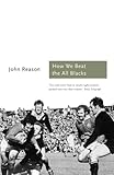 How We Beat the All Blacks : the 1971 Lions speak