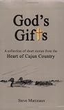 God's Gifts a Collection of Short Stories from the Heart of Cajun Country