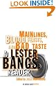 Main Lines, Blood Feasts, and Bad Taste: A Lester Bangs Reader