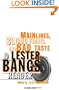 Main Lines, Blood Feasts, and Bad Taste: A Lester Bangs Reader