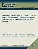 Screening and Imputed Prevalence of ADHD in Adult Patients with Comorbid Substance Use Disorder at a Residential Treatment Facility (Postgradaute Medicine)