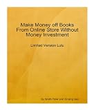 41GE2jsstBL. SL160  internet home business: Make Money off Books From Online Store Without Money Investment Limited Version Lulu: An Insider's Guide on Using LuLu to Establish Your Online Business by Paying Nothing! AAA+++